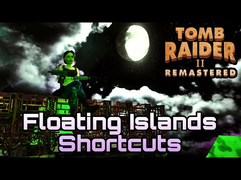 Tomb Raider 2 Remastered | Floating Islands Shortcuts For Speedruns