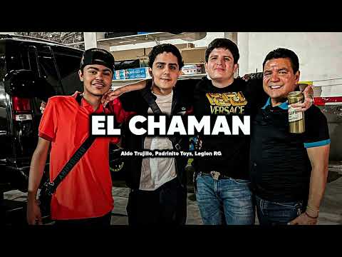 El Chaman - Aldo Trujillo × Padrinito Toys × Legión LG (Corridos 2022)