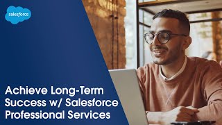 Salesforce Professional Services Helps Customers Get Value From Salesforce, Faster