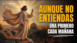 Oración de la Mañana | Confía en Dios Aunque Todavía No Entiendas