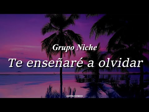 Te enseñaré a olvidar / Grupo Niche / letra