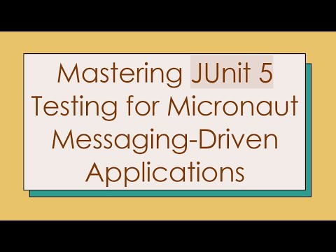 Mastering JUnit 5 Testing for Micronaut Messaging-Driven Applications