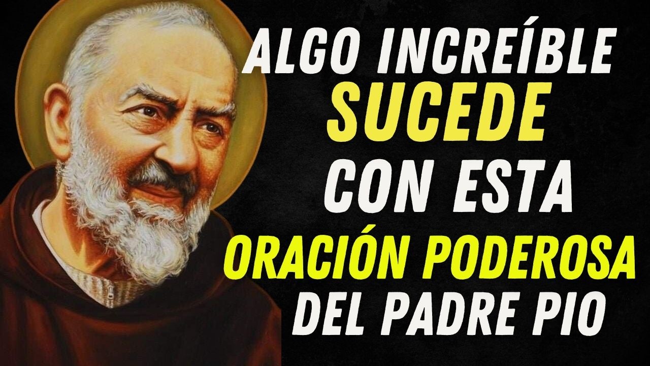 SÉ TESTIGO DEL PODER MILAGROSO DE LA ORACIÓN PODEROSA DEL PADRE PÍO