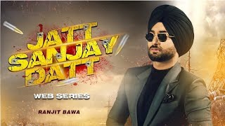 jatt sanjay dutt web series title song ranjit bawa jassi x