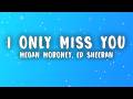 Megan Moroney Ed Sheeran I Only Miss You Lyrics
