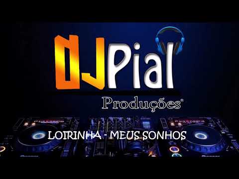 LOIRINHA - MEUS SONHOS #DjPial