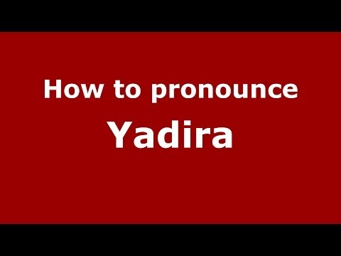 How to Pronounce Yadira in Spanish - PronounceNames.com