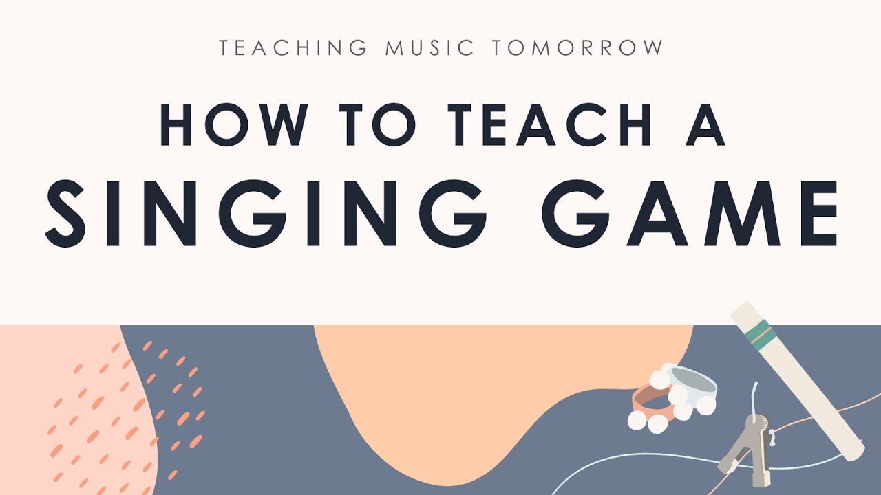 How to Teach a Singing Game