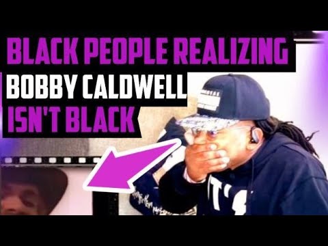 Black People Not Knowing Bobby Caldwell Isn't Black (what you won't do for love)