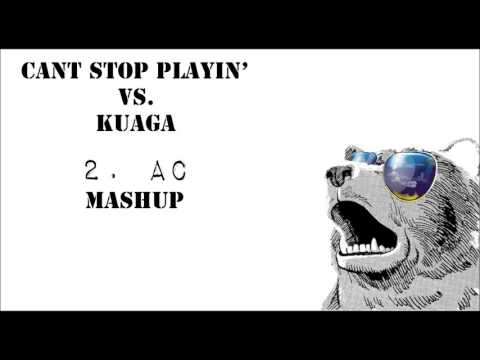 Cant Stop Playin' vs. Kuaga [2AC MASHUP]