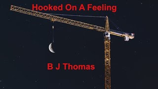 Hooked On A Feeling -  B  J  Thomas - with lyrics