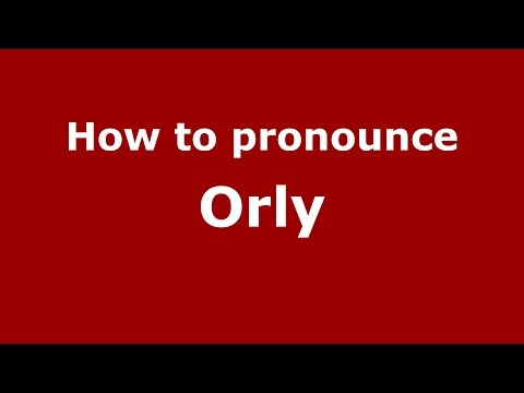 How to pronounce Orly