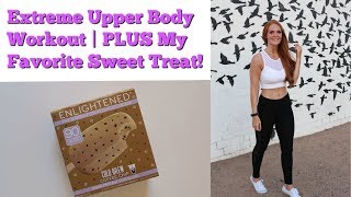 Extreme Upper Body Workout | PLUS My Favorite Sweet Treat!