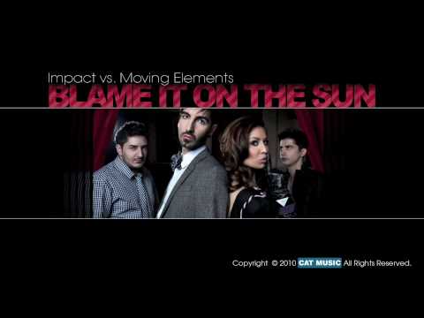 Impact vs. Moving Elements - Blame it on the sun (official release 2010 - HD)