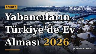 Yabancıların Türkiye'de Ev Alması 2026: Adım Adım Süreç ve Maliyetler