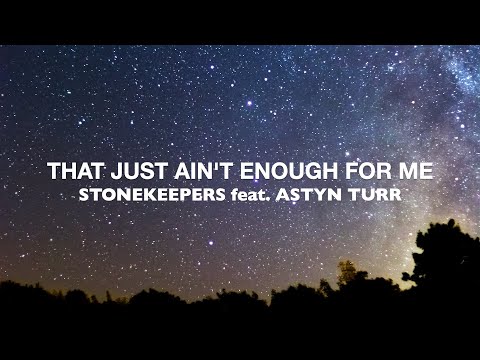 STONEKEEPERS feat. ASTYN TURR  - THAT JUST AIN'T ENOUGH FOR ME [Lyrics]