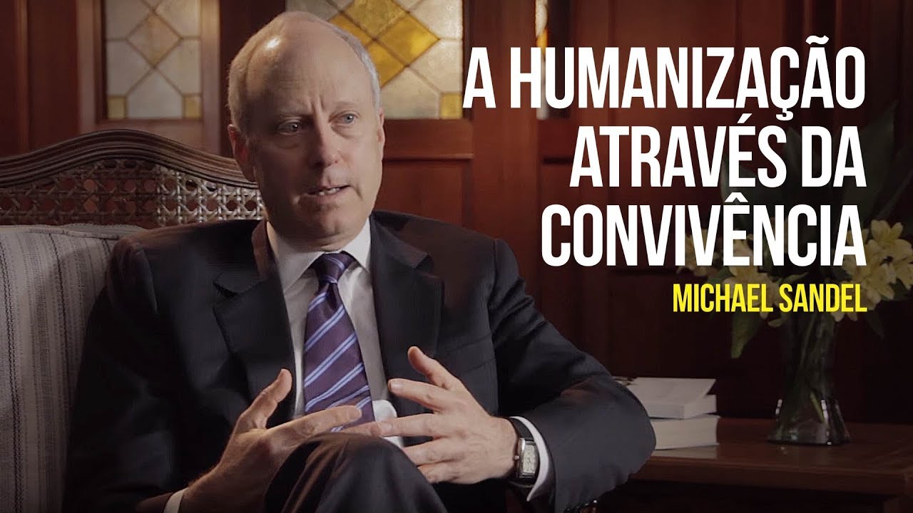 Michael Sandel - A humanização através da convivência