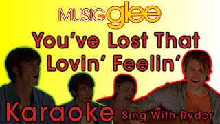 You&#39;ve Lost That Lovin&#39; Feelin&#39; - Glee Karaoke Version (Sing With Ryder)