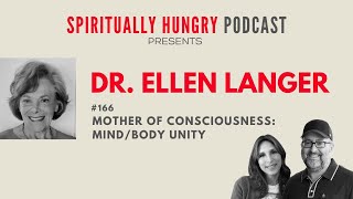 Mother of Mindfulness: A Conversation with Dr. Ellen Langer | Spiritually Hungry Podcast Ep. 166