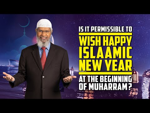 Is it Permissible to Wish Happy Islamic New Year at the Beginning of Muharram? — Dr Zakir Naik