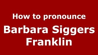 How to pronounce Barbara Siggers Franklin