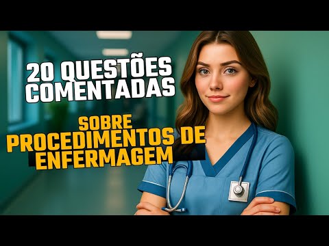 20 Questões Comentadas de Procedimentos de Enfermagem | Gabarite na prova de Técnico em Enfermagem!