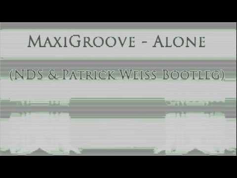 MaxiGroove - Alone (Patrick Weiss Bootleg)