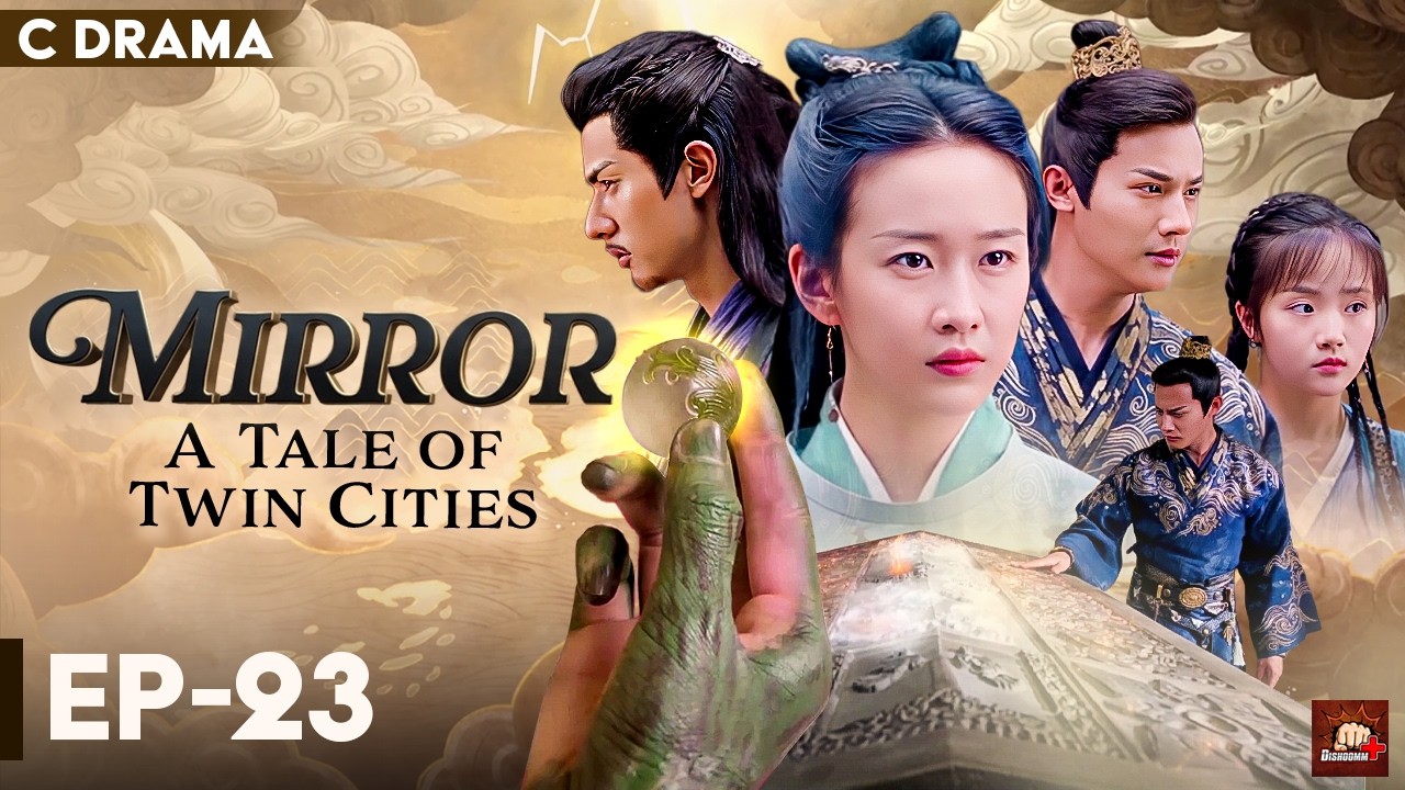 Mirror : A Tale Of Twin Cities – Ep #23 | Hindi Dubbed C Drama | Eng Subs | Chinese Fantasy Romance