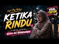 LAGU KETIKA AKU MERINDUKANMU KETIKA RINDU LAGU POP MELAYU YANG VIRAL DI TIKTOK