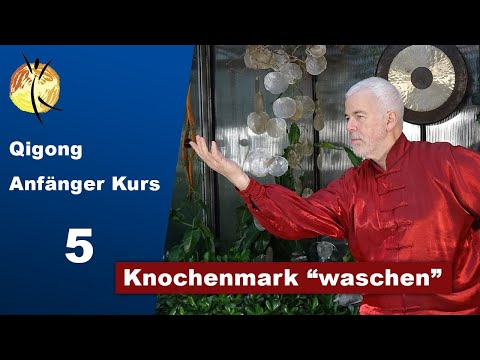 Qigong Anfänger Kurs / 5 / Das Knochenmark waschen / 46 min.