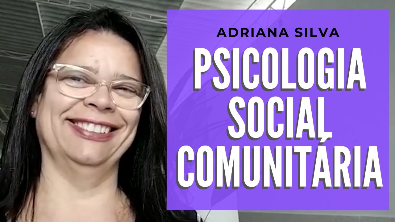 PSICOLOGIA SOCIAL COMUNITÁRIA com a PSICÓLOGA ADRIANA SILVA