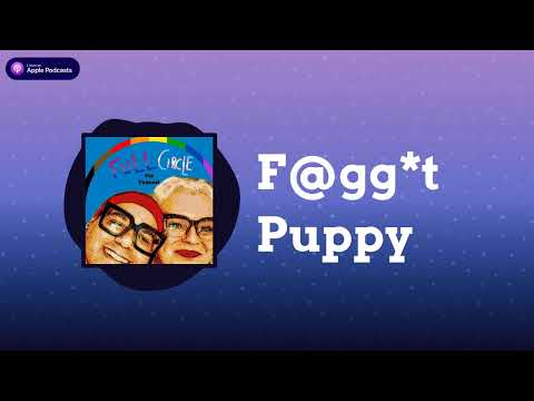 Full Circle (the Podcast) with Charles Tyson, Jr. & Martha Madrigal - F@gg*t Puppy