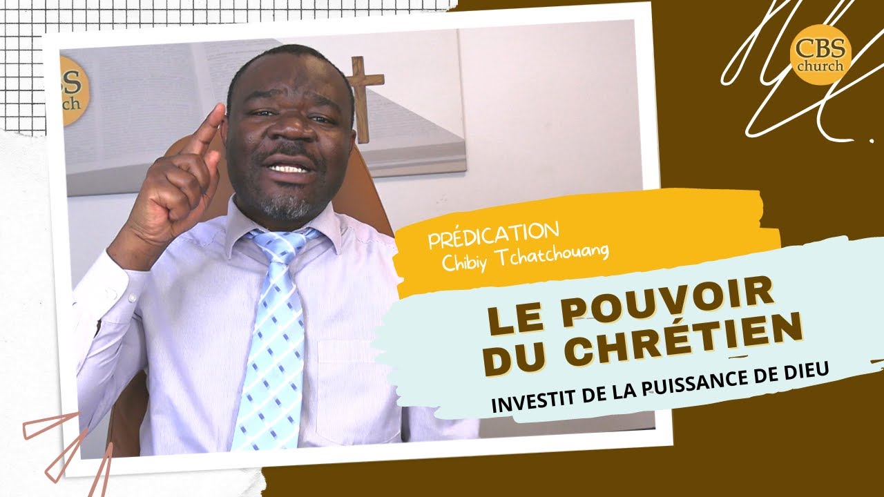 PRÉDICATION - LE POUVOIR DU CHRÉTIEN // Pst. Chibiy Tchatchouang