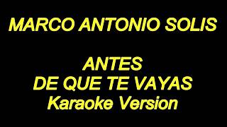 Marco Antonio Solis - Antes De Que Te Vayas (Karaoke Lyrics) NUEVO!!
