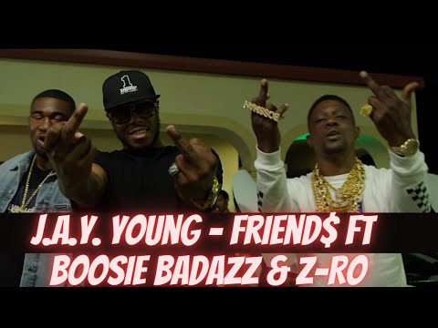 J.a.y. Young - Friend$ Ft - Boosie Badazz & Z-Ro (Official Music Video)
