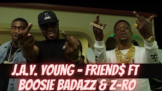 J.a.y. Young - Friend$ Ft. Boosie Badazz & Z-Ro (Official Music Video)