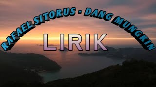 Download lagu LIRIK DANG MUNGKIN - RAFAEL SITORUS mp3