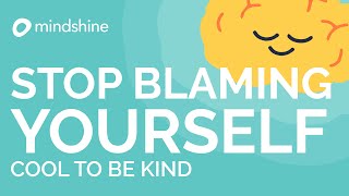 How to Stop Blaming Yourself! 3 Steps for Self Compassion