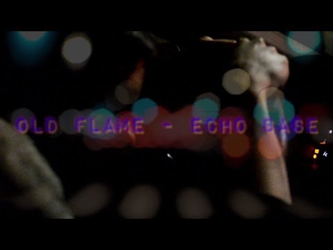 Old Flame - ECHO BASE - Official Video