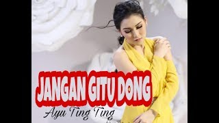 Download lagu Jangan Gitu Dong- AYU TING TING(video Lirik) mp3