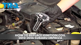 How to Replace Ignition Coils 2012-2016 Subaru Impreza