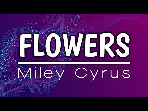 Miley Cyrus - Flowers | Lyrics