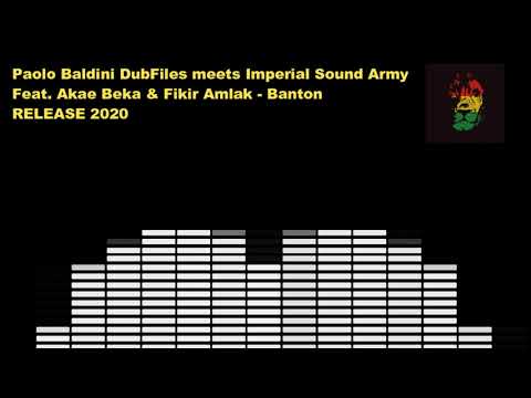 Paolo Baldini DubFiles meets Imperial Sound Army ft. Akae Beka & Fikir Amlak - Banton [Release 2020]