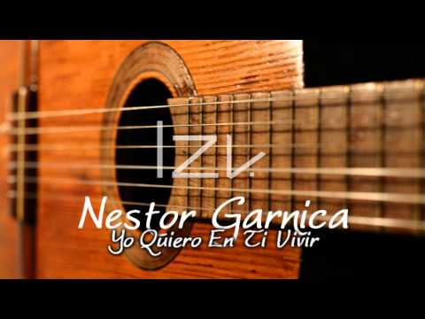 Nestor Garnica - Yo Quiero En Ti Vivir