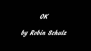 OK - Robin Schulz (Lyrics)