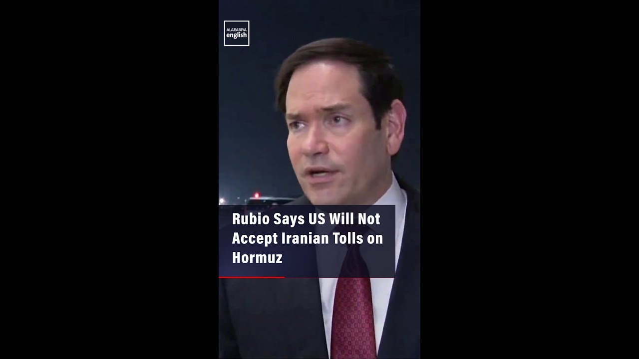 Video | Rubio Says US Will Not Accept Iranian Tolls on Hormuz