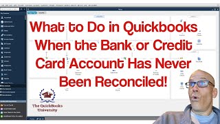 What to Do in Quickbooks When the Bank or Credit Card Accounts Have Never Been Reconciled!