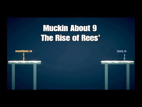 Muckin About 9: The Rise of Rees'