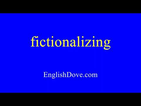 How to pronounce fictionalizing in American English
