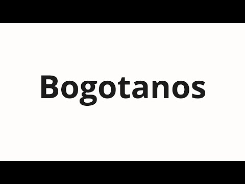 How to pronounce Bogotanos